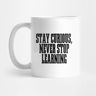 Stay Curious, Never Stop Learning Mug